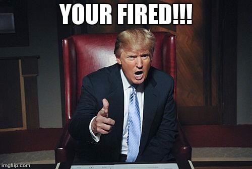 Image result for You're fired meme