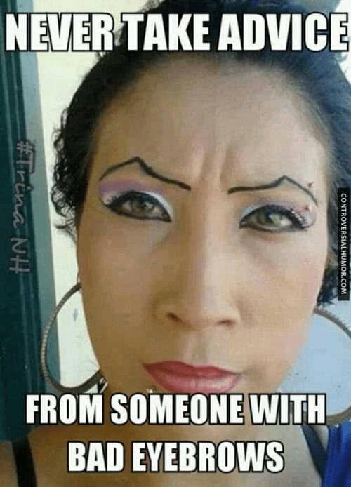 eyebrow never take advice meme