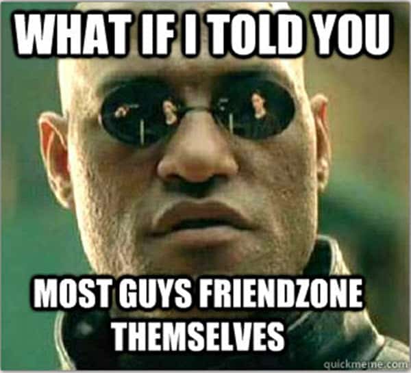 friendzone what if i told you memes