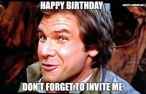 funny birthday dont forget to invite me memes