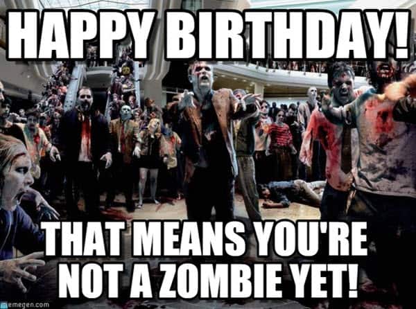 funny birthday not zombie memes