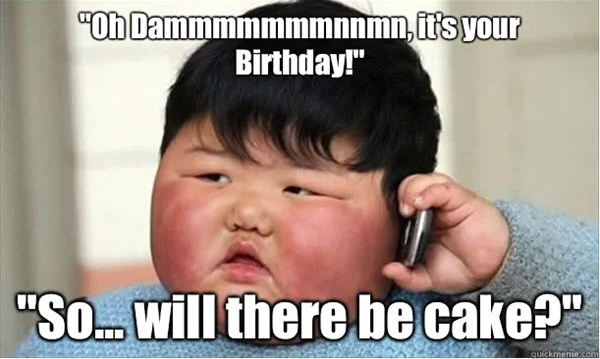 funny birthday will there be cake memes