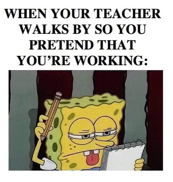 funny school when your teacher walks by memes