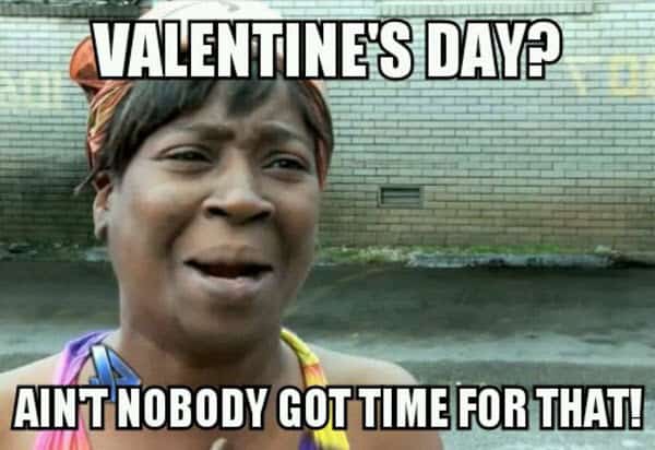 funny valentines aint nobody got time for that meme