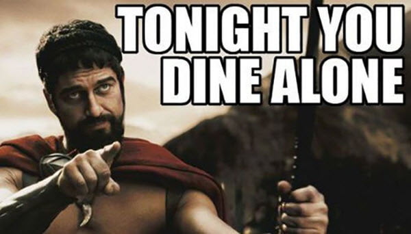 funny valentines tonight you dine alone meme