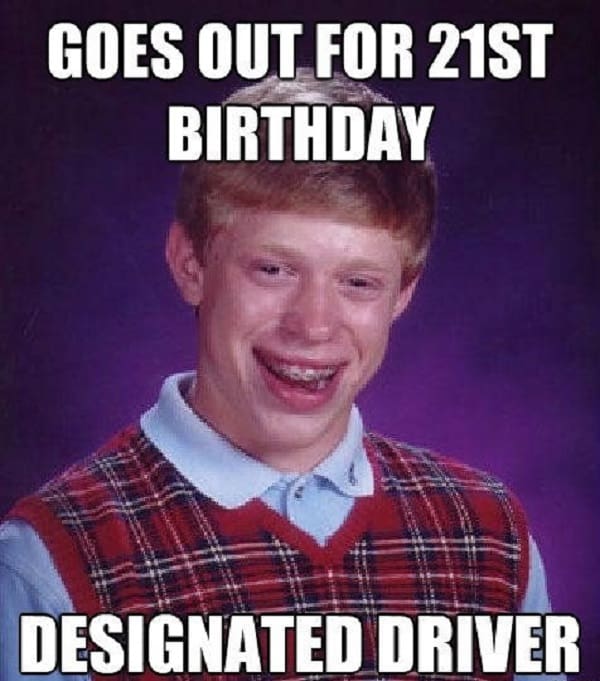 https://sayingimages.com/wp-content/uploads/goes-out-for-21st-birthday-designated-driver-meme.jpg