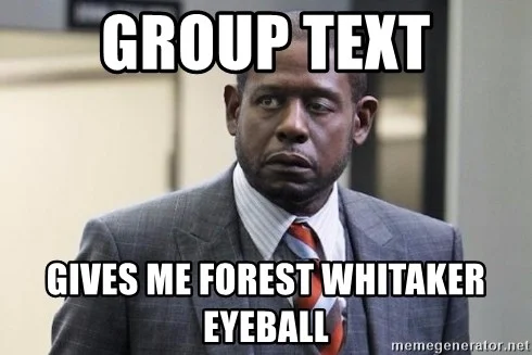 group text gives me forest whitaker eyeball meme