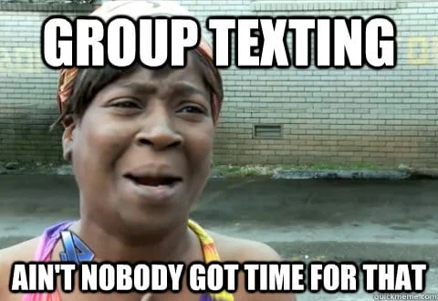 group texting aint nobody got time for that text meme