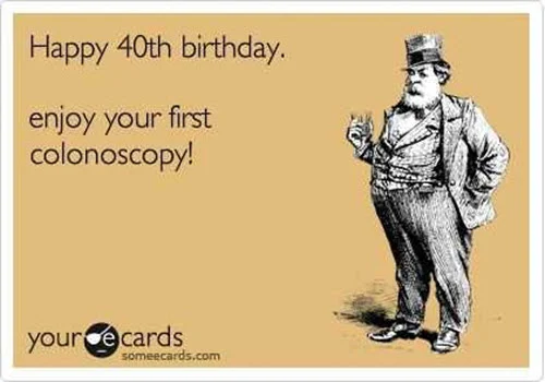happy 40th birthday colonoscopy meme