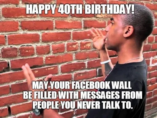 happy 40th birthday facebook meme