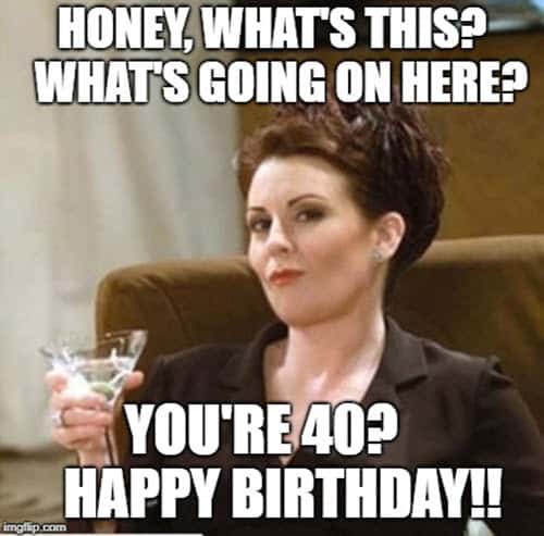 happy 40th birthday honey meme