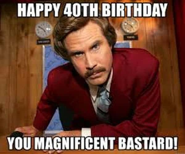 happy 40th birthday magnificent bastard meme