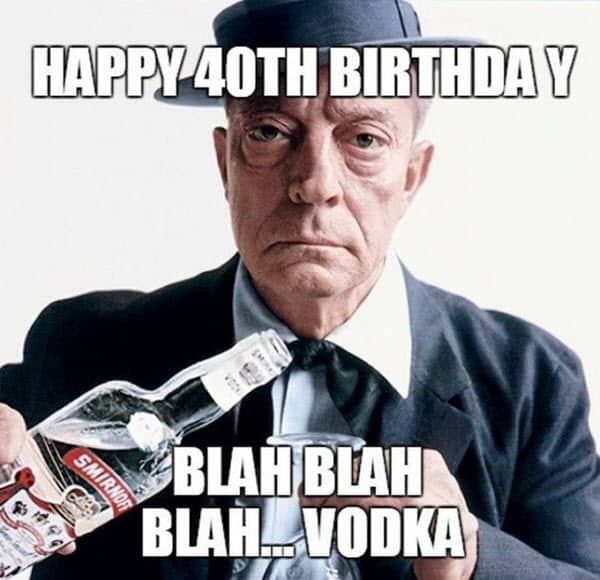 happy 40th birthday vodka meme