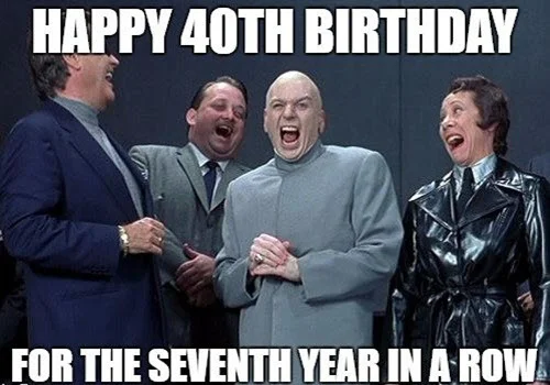 happy 40th birthday year meme