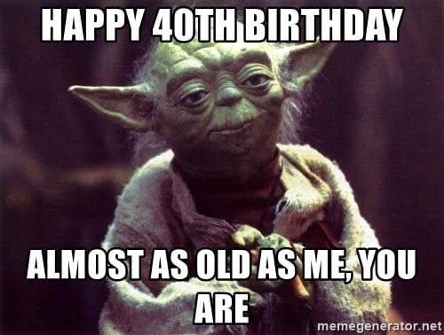 happy 40th birthday yoda meme.