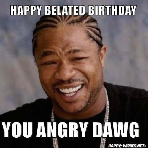 35 Best Happy Belated Birthday Memes Sayingimages Com