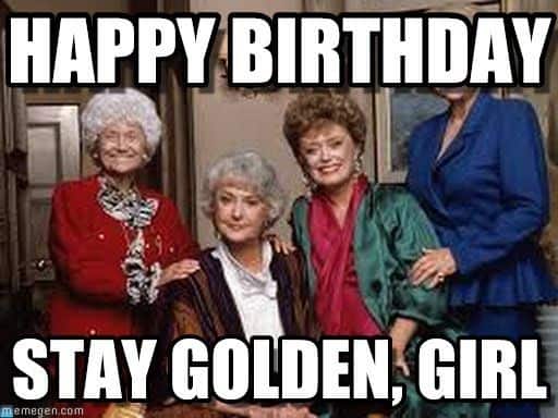 Happy Birthday Girl Stay Golden Meme