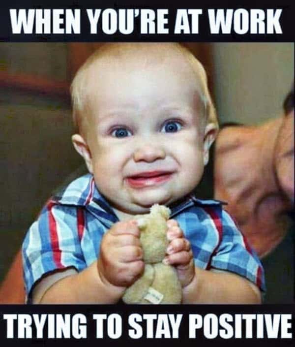 hate work stay positive meme