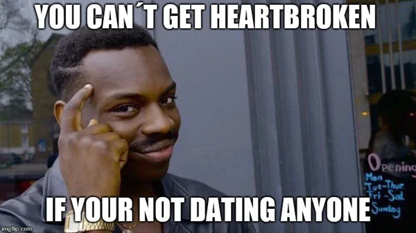 heartbroken not dating meme