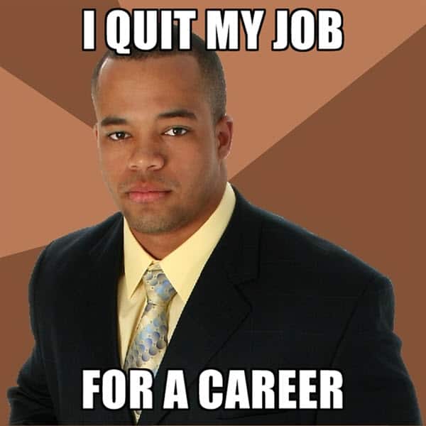 i quit career meme