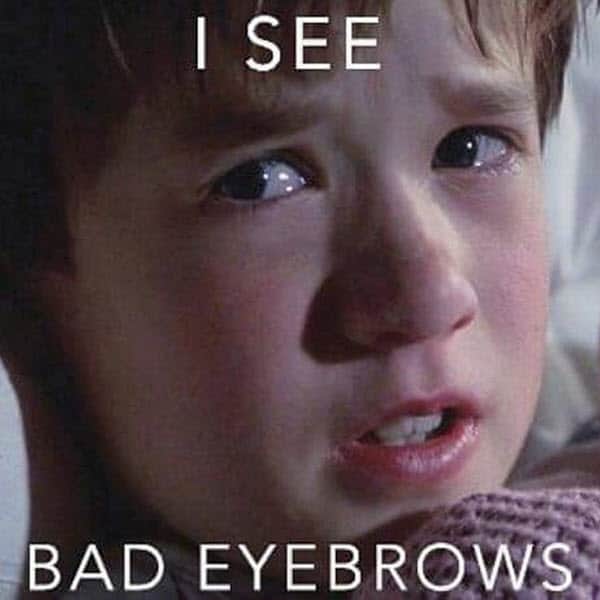 i see bad eyebrow meme