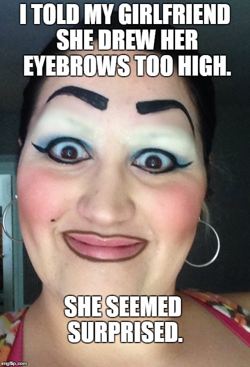 No Eyebrows Meme Eyebrows Drawn Said Ever Really Funny Meme 1422 Likes