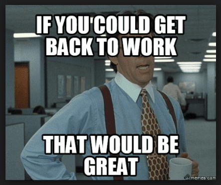 if you could that would be great get back to work meme