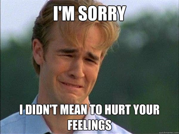 im sorry hurt your feelings meme