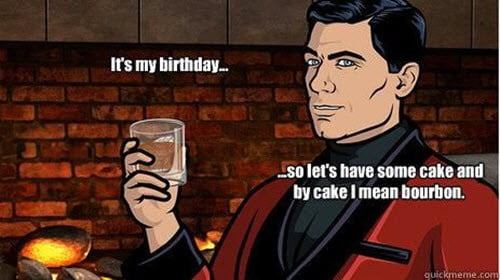 its my birthday bourbon meme