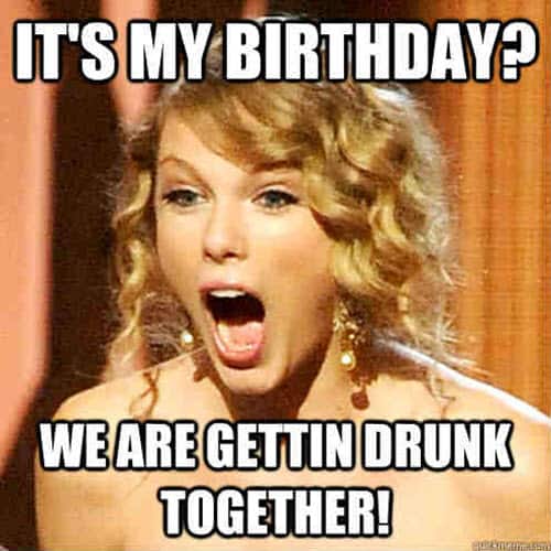 its my birthday getting drunk together meme