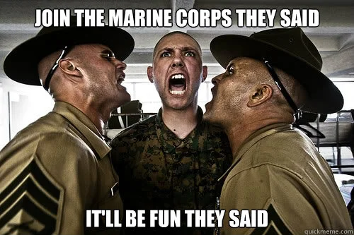 join the marine corps they said itll be fun they said memes