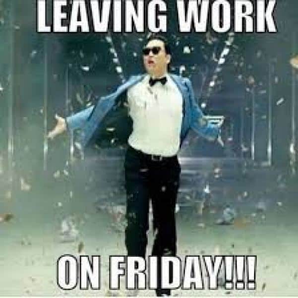 Leaving Work On Friday Its Meme