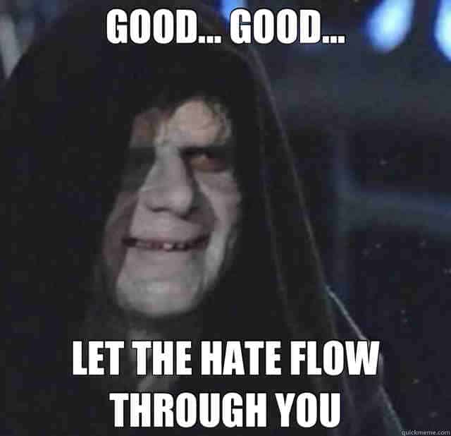 https://sayingimages.com/wp-content/uploads/let-the-hate-flow-through-you-emperor-palpatine-meme.jpg