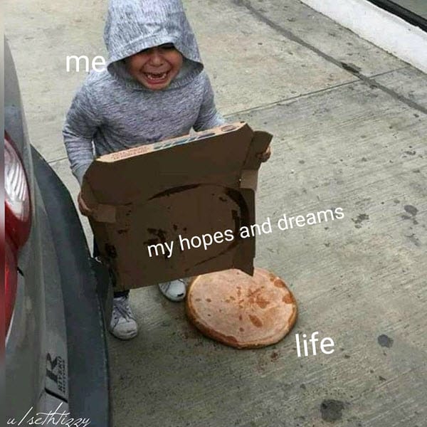 life sucks my hopes and dreams meme