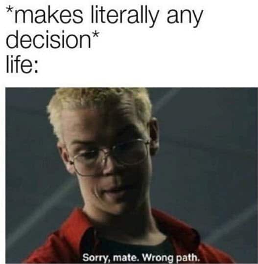 life sucks wrong path meme
