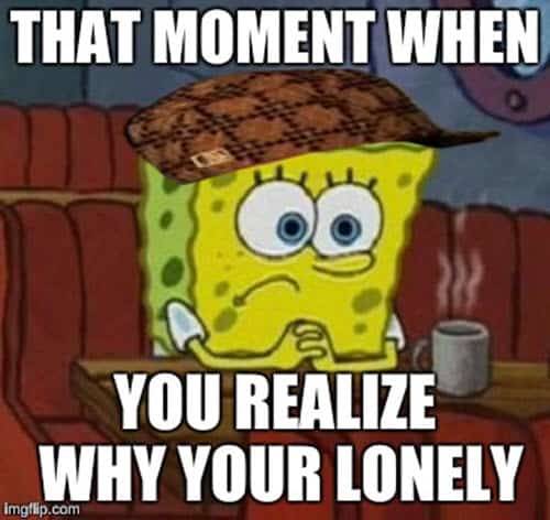 lonely that moment when meme