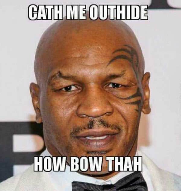 mike tyson cath me outhide memes