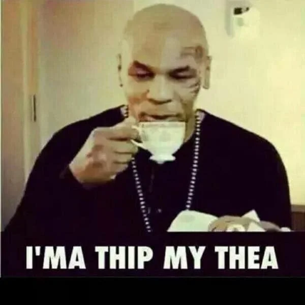 mike tyson thip my tea memes