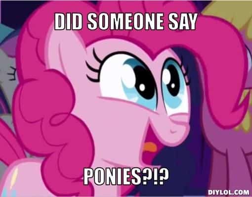 my little pony did soomeone say ponies meme