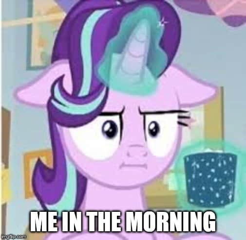 my little pony me in the morning meme