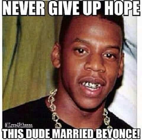 never-give-up-hope-this-dude-married-beyonce-meme.jpg
