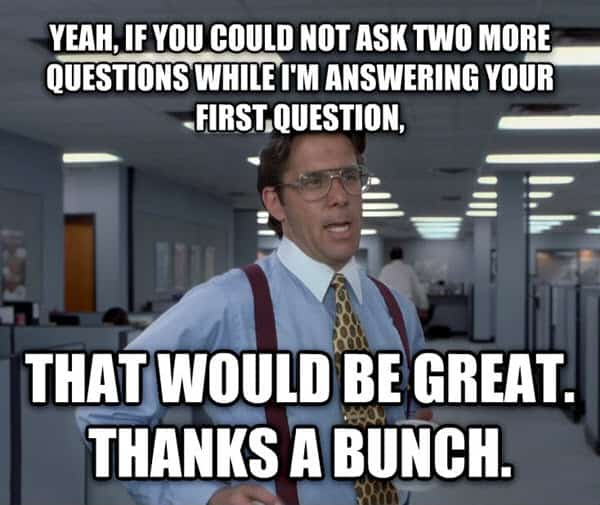 office space ask two more questions meme