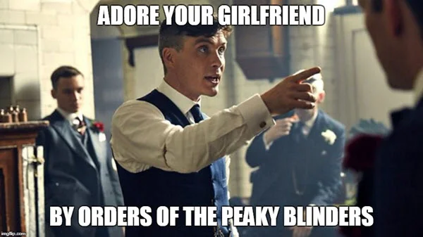peaky blinders adore your girlfriend memes