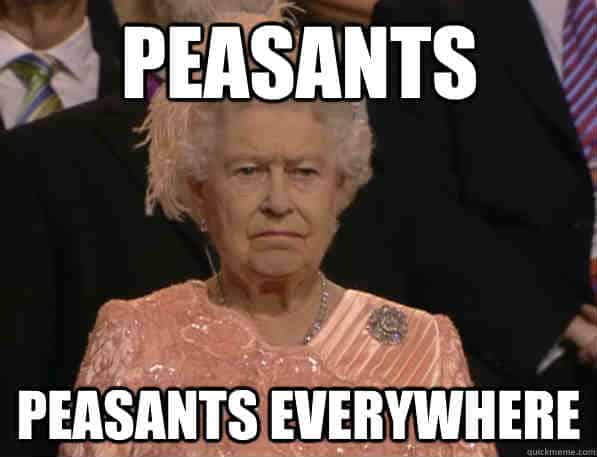 peasants-the-annoyed-queen-meme.jpg