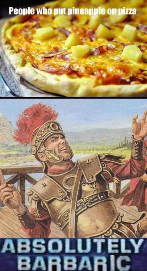 pizza with pineapple barbaric meme