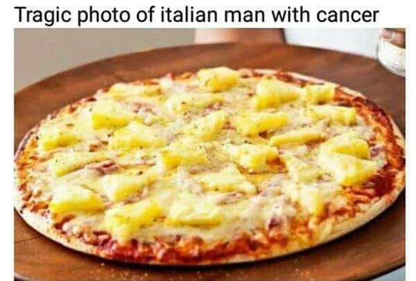 pizza with pineapple italian man with cancer meme