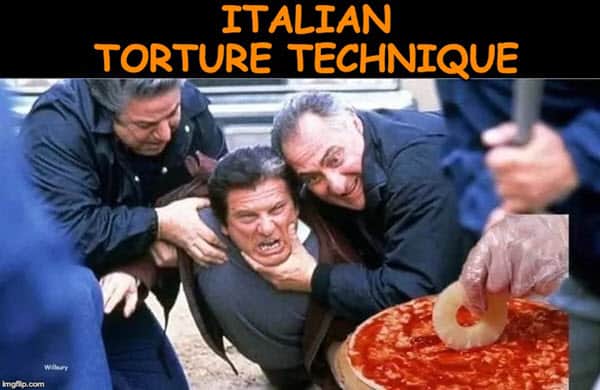 pizza with pineapple italian torture technique meme