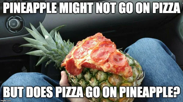 pizza with pineapple or reverse meme
