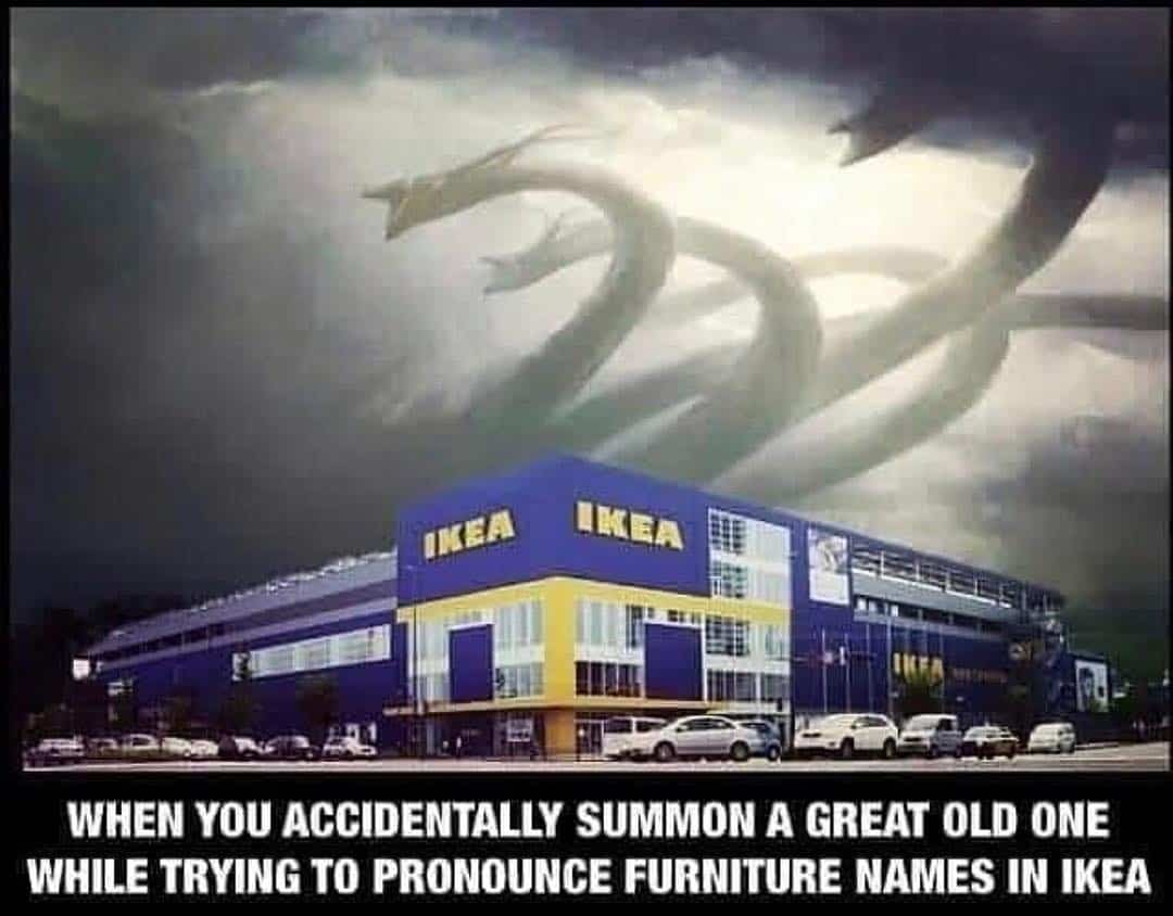 ikea meme memes summoning eldritch megalophobia pronounce sayingimages dad mom please hysterically familiar mean didn