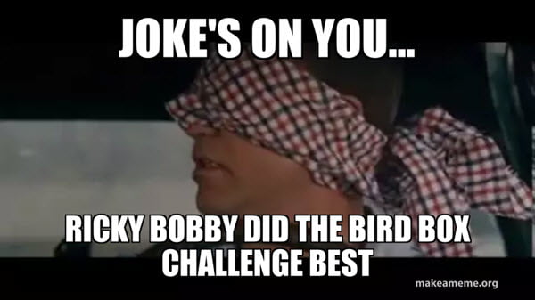 ricky bobby bird box challenge meme